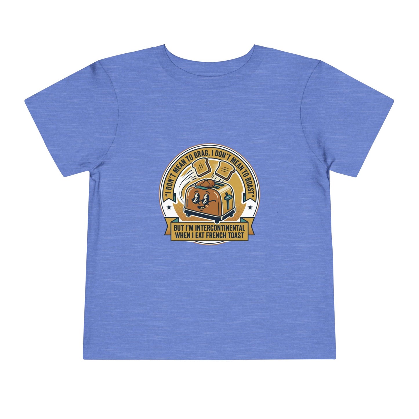 Intercontinental when eat French Toast- Toddler Short Sleeve Tee