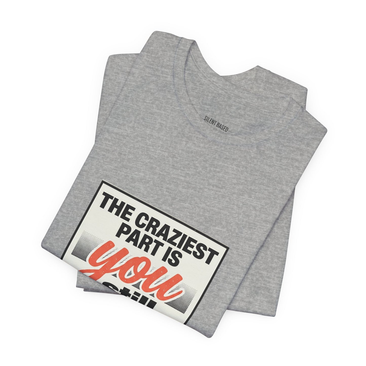 The craziest part is you still believe them -Unisex Jersey Short Sleeve Tee