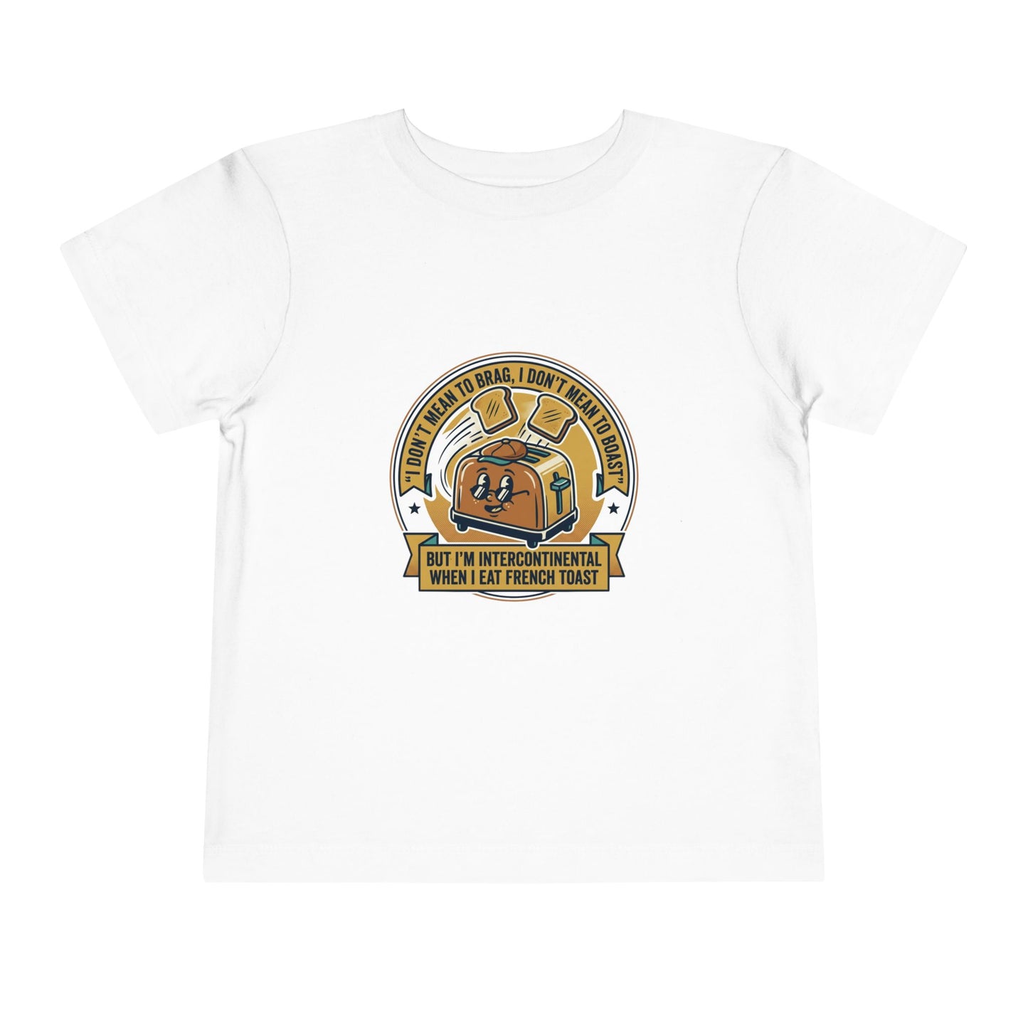Intercontinental when eat French Toast- Toddler Short Sleeve Tee