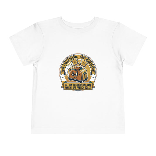 Intercontinental when eat French Toast- Toddler Short Sleeve Tee