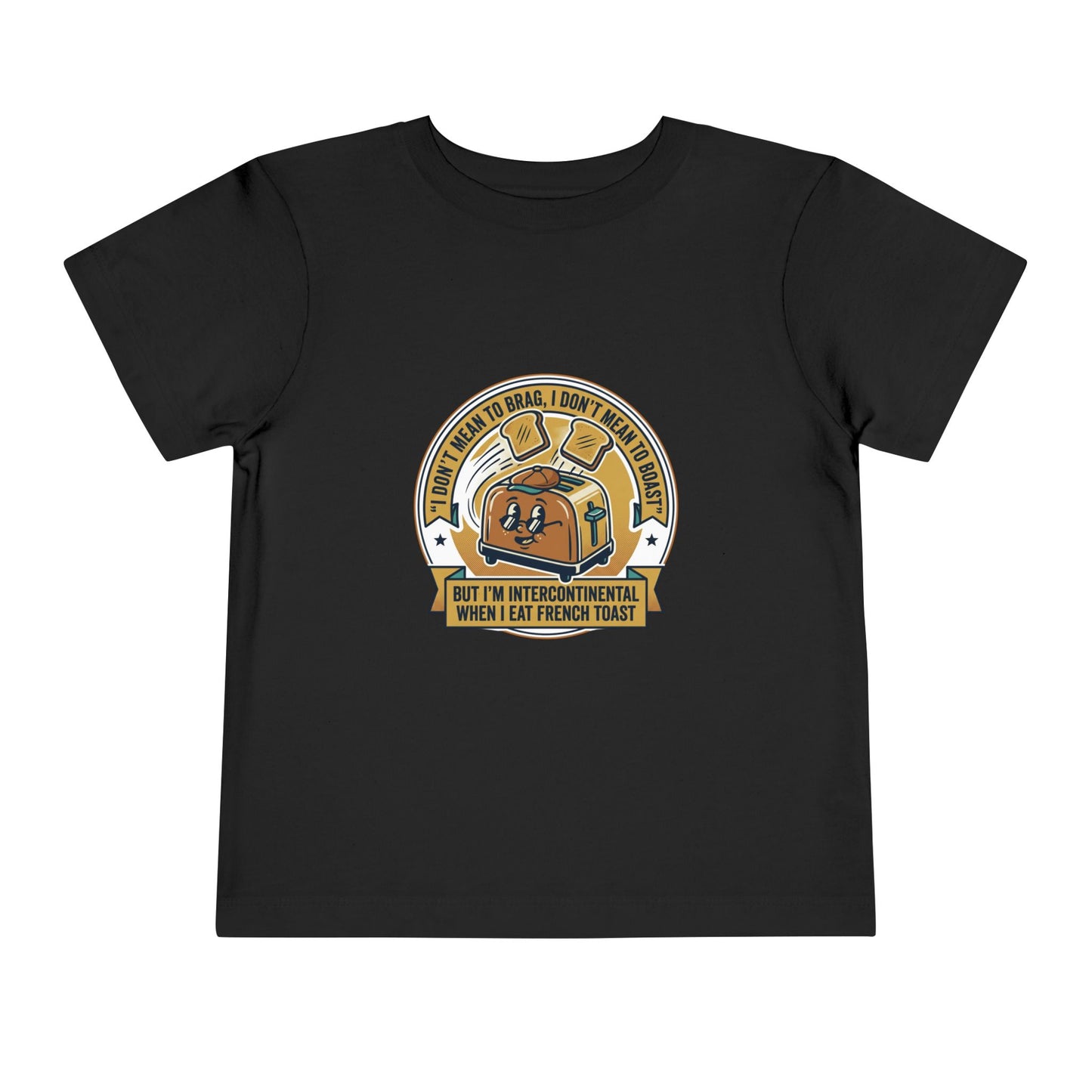 Intercontinental when eat French Toast- Toddler Short Sleeve Tee