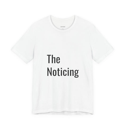 The Noticing Unisex Jersey Short Sleeve Tee