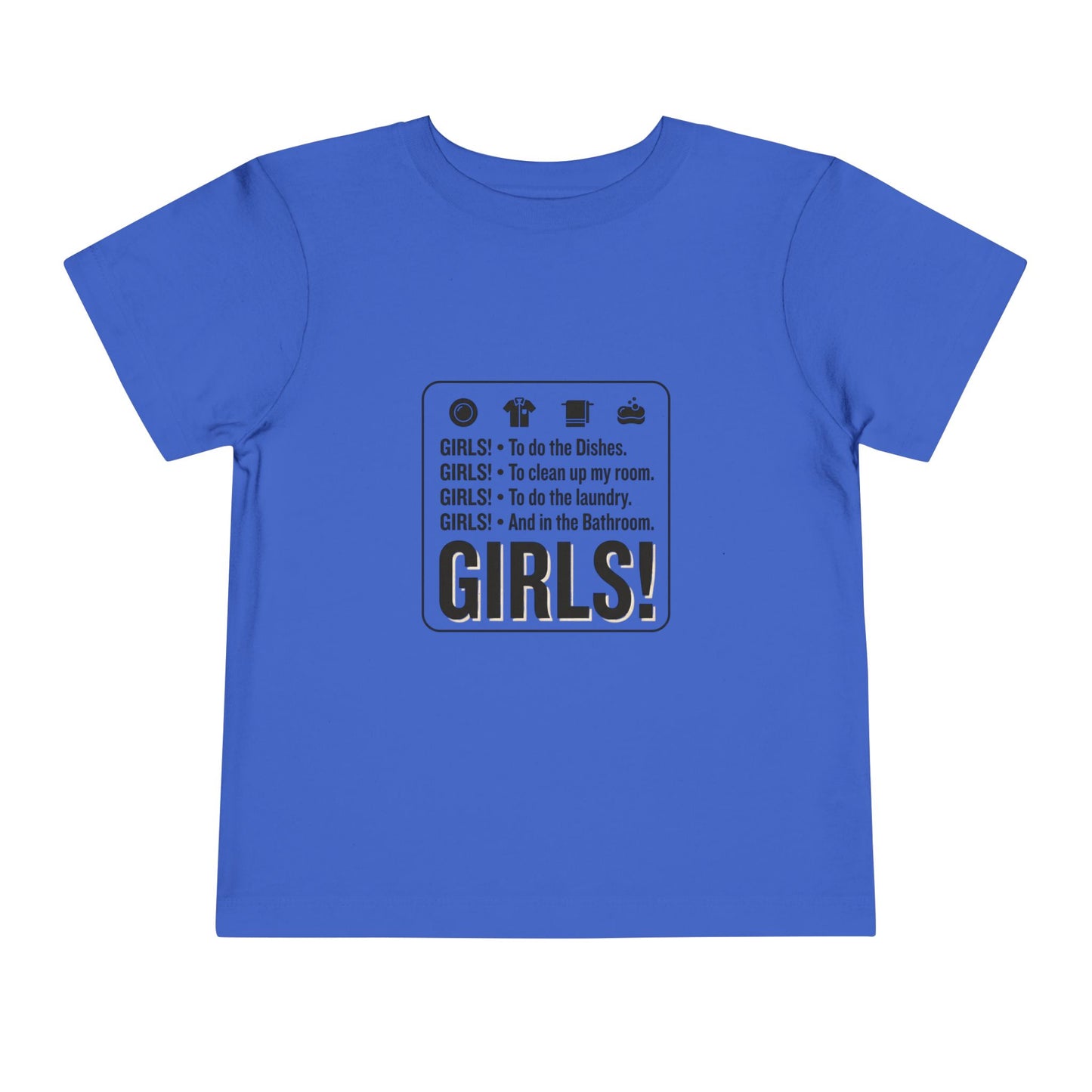 Girls! To do the dishes.. To clean up my room Toddler Short Sleeve Tee