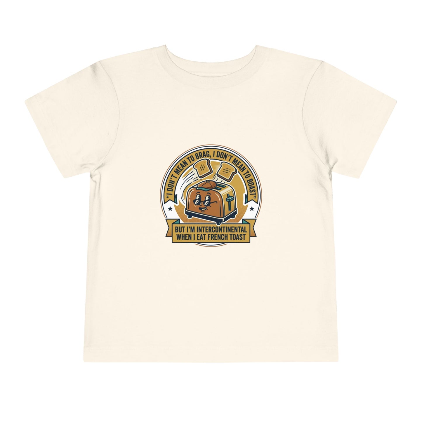 Intercontinental when eat French Toast- Toddler Short Sleeve Tee