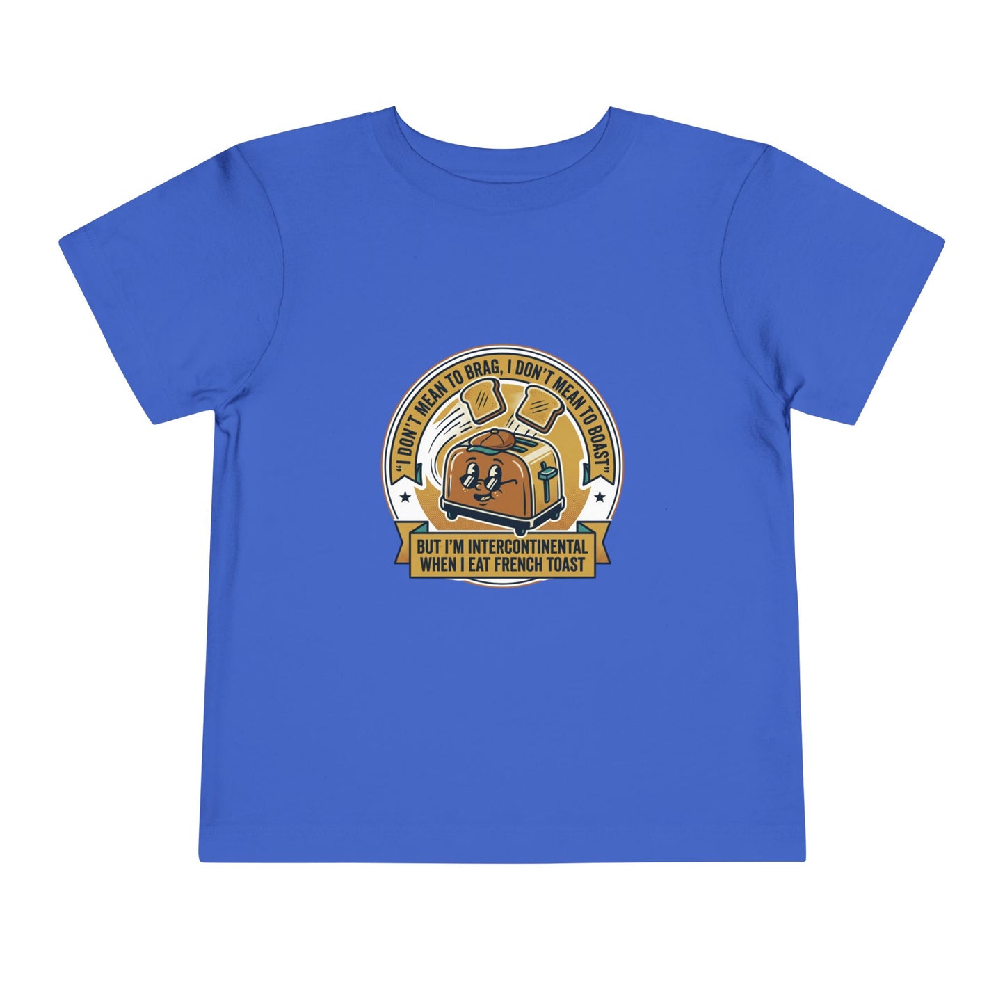 Intercontinental when eat French Toast- Toddler Short Sleeve Tee